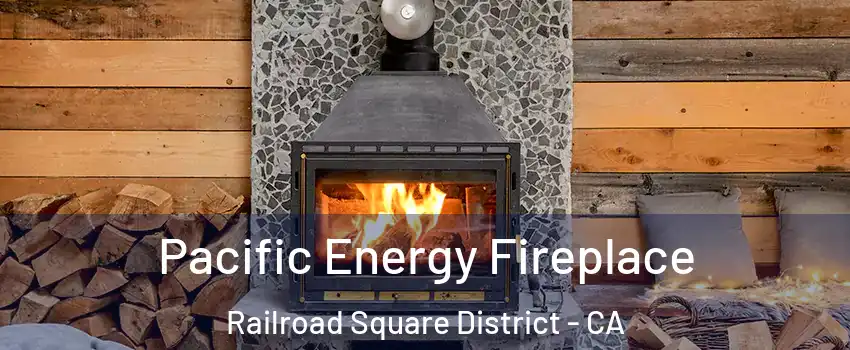 Pacific Energy Fireplace Railroad Square District - CA