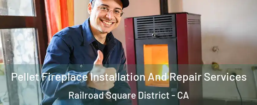 Pellet Fireplace Installation And Repair Services Railroad Square District - CA