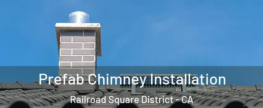 Prefab Chimney Installation Railroad Square District - CA