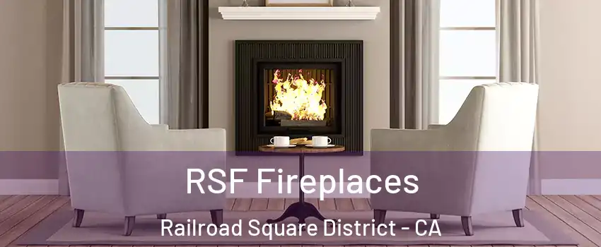 RSF Fireplaces Railroad Square District - CA