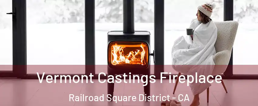 Vermont Castings Fireplace Railroad Square District - CA